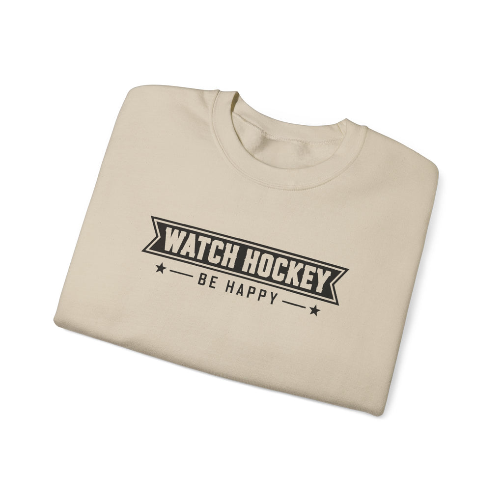Watch Hockey Be Happy Hockey Fan Sweatshirt