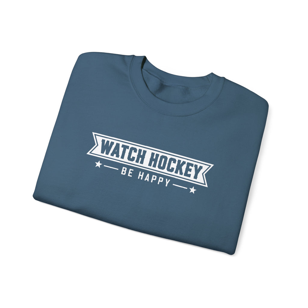 Watch Hockey Be Happy Hockey Fan Sweatshirt
