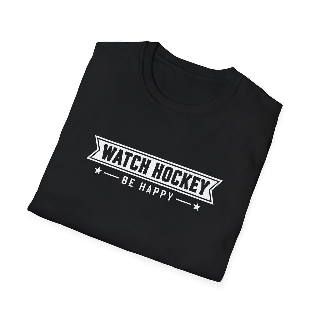 Watch Hockey Be Happy Hockey Fan T-Shirt