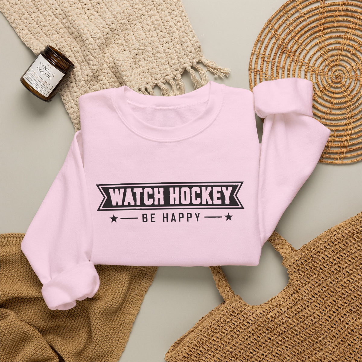 Watch Hockey Be Happy Hockey Fan Sweatshirt