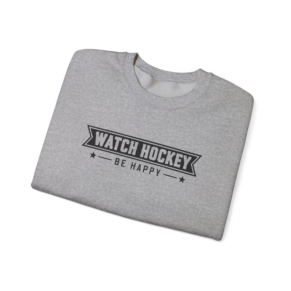 Watch Hockey Be Happy Hockey Fan Sweatshirt