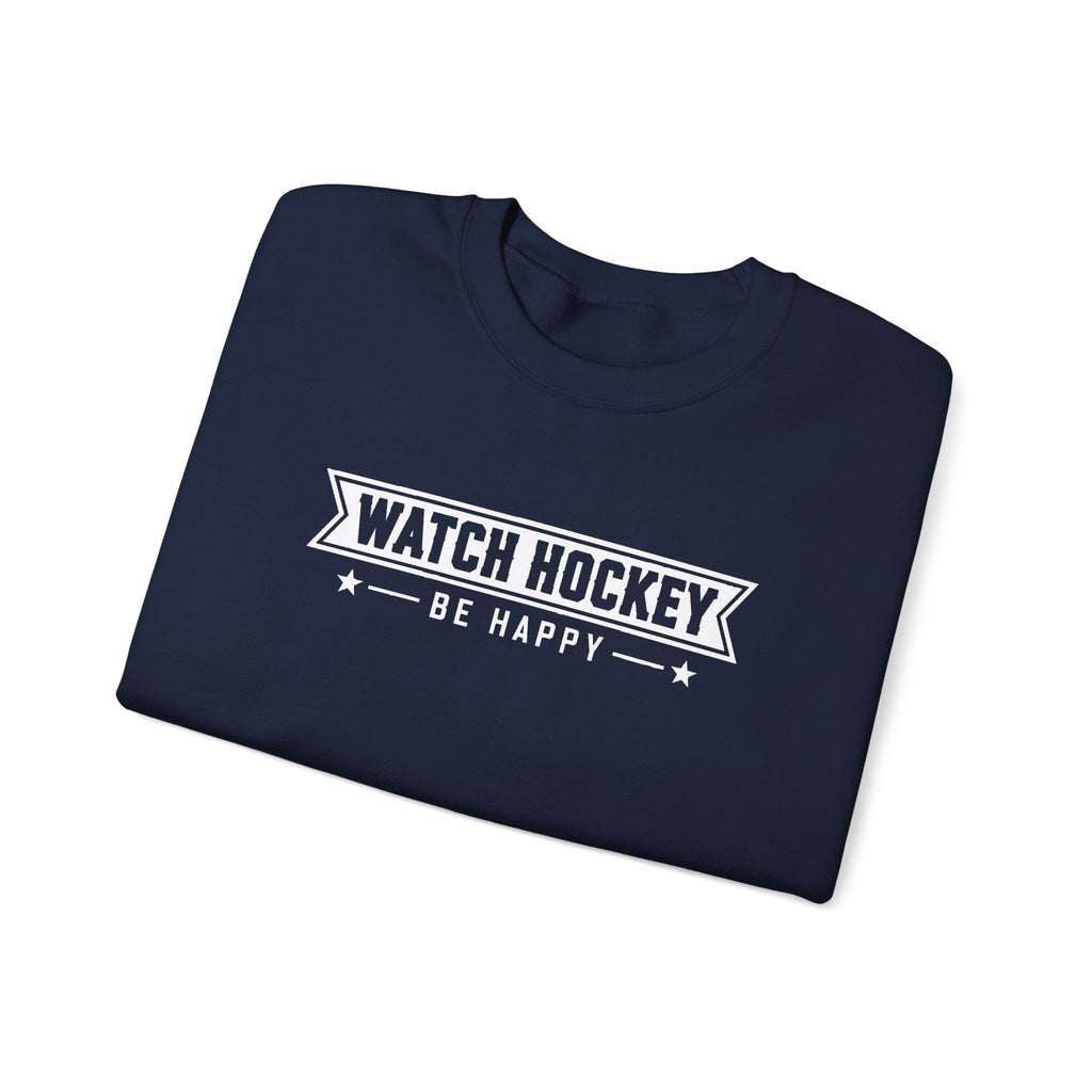 Watch Hockey Be Happy Hockey Fan Sweatshirt