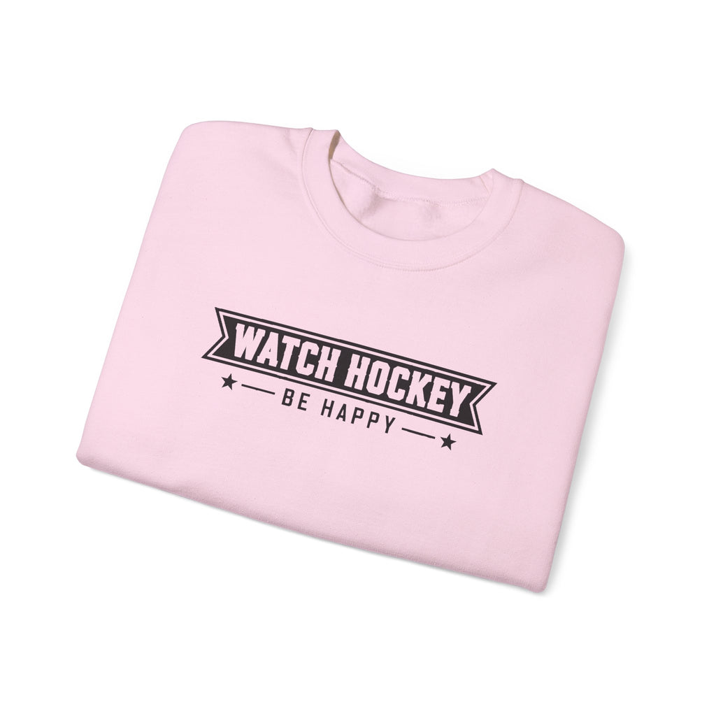 Watch Hockey Be Happy Hockey Fan Sweatshirt