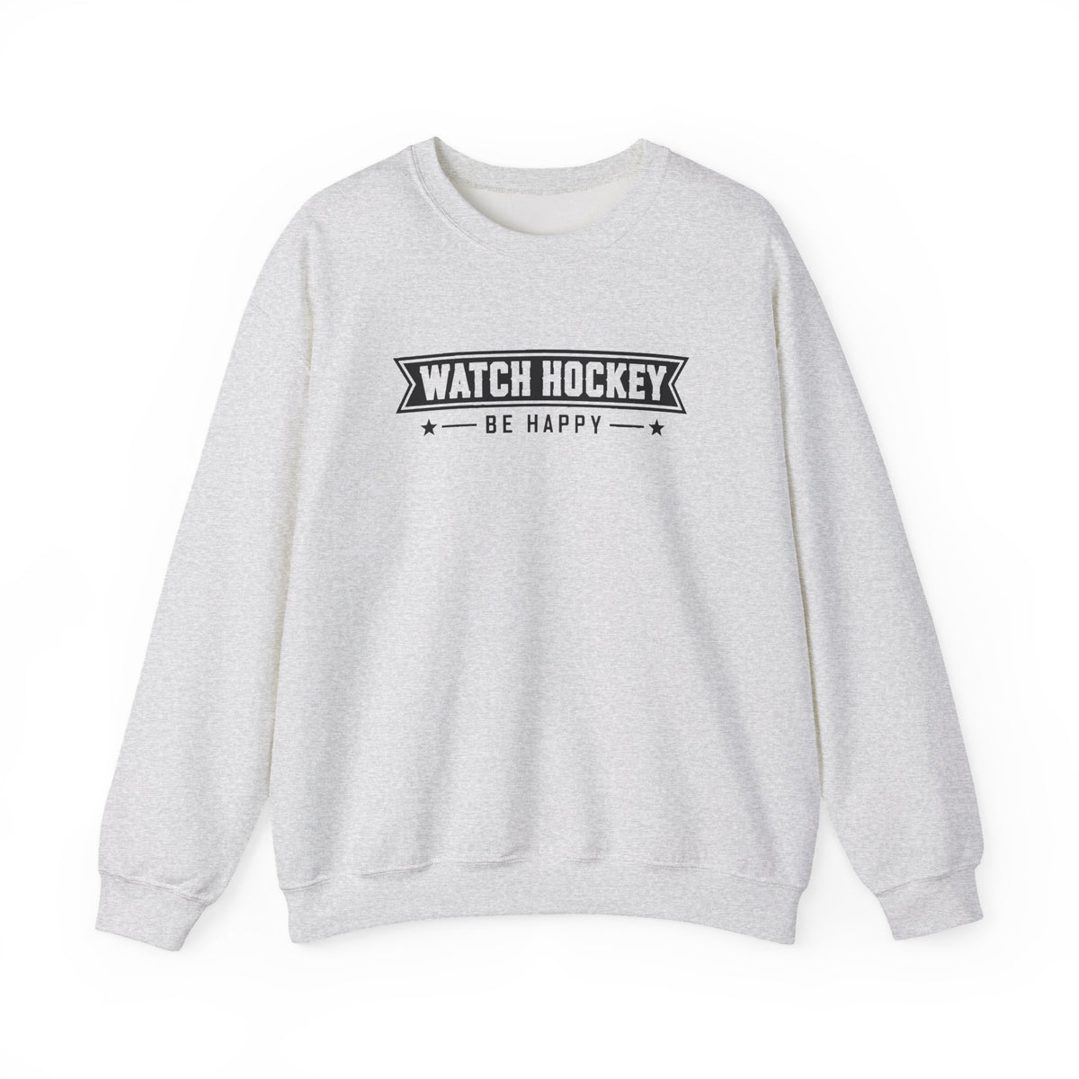 Watch Hockey Be Happy Hockey Fan Sweatshirt