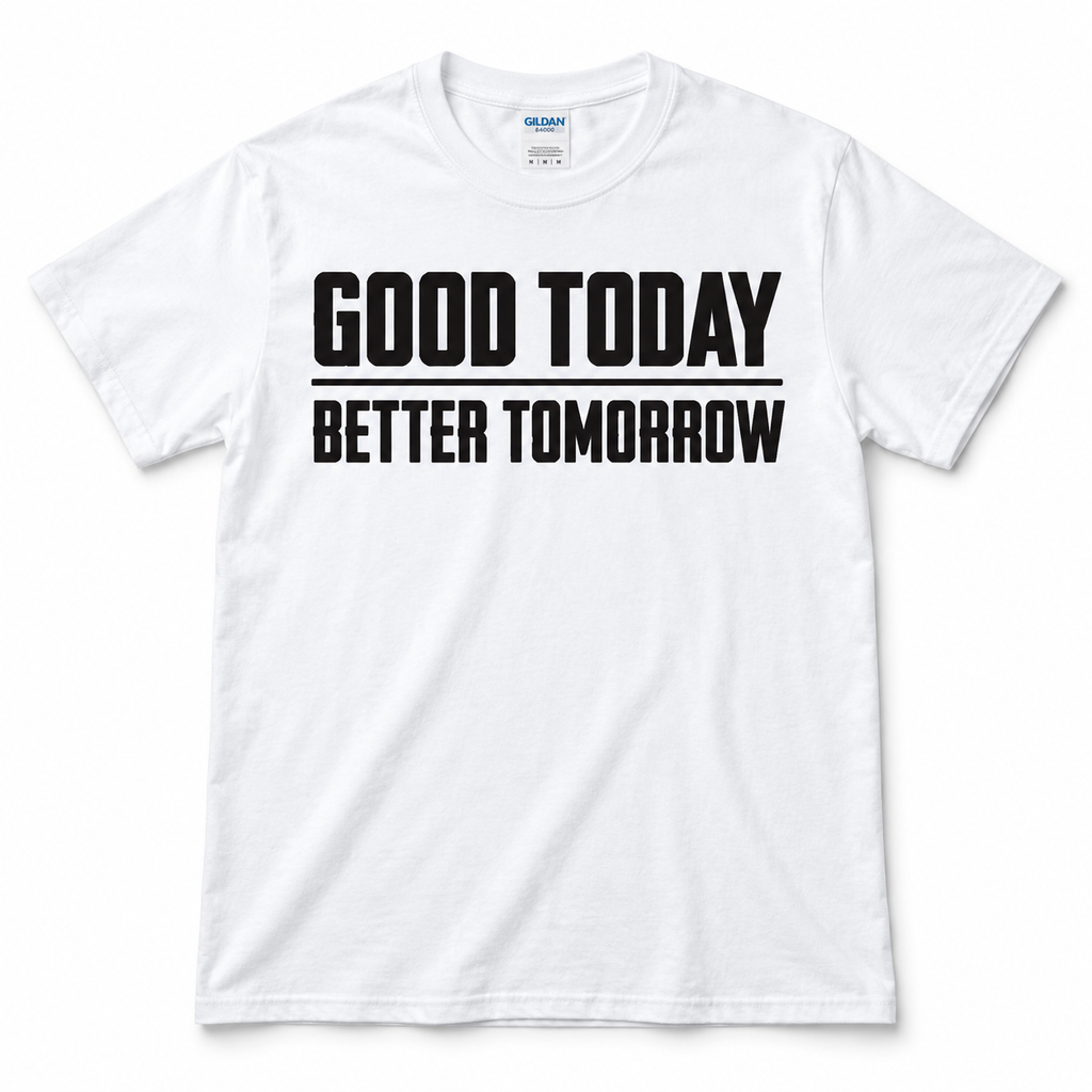Good Today Better Tomorrow Motivational T-Shirt