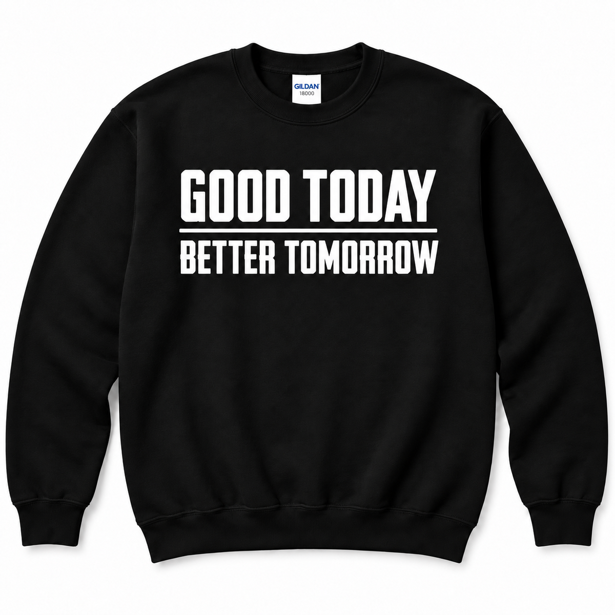 Good Today Better Tomorrow Motivational Sweatshirt