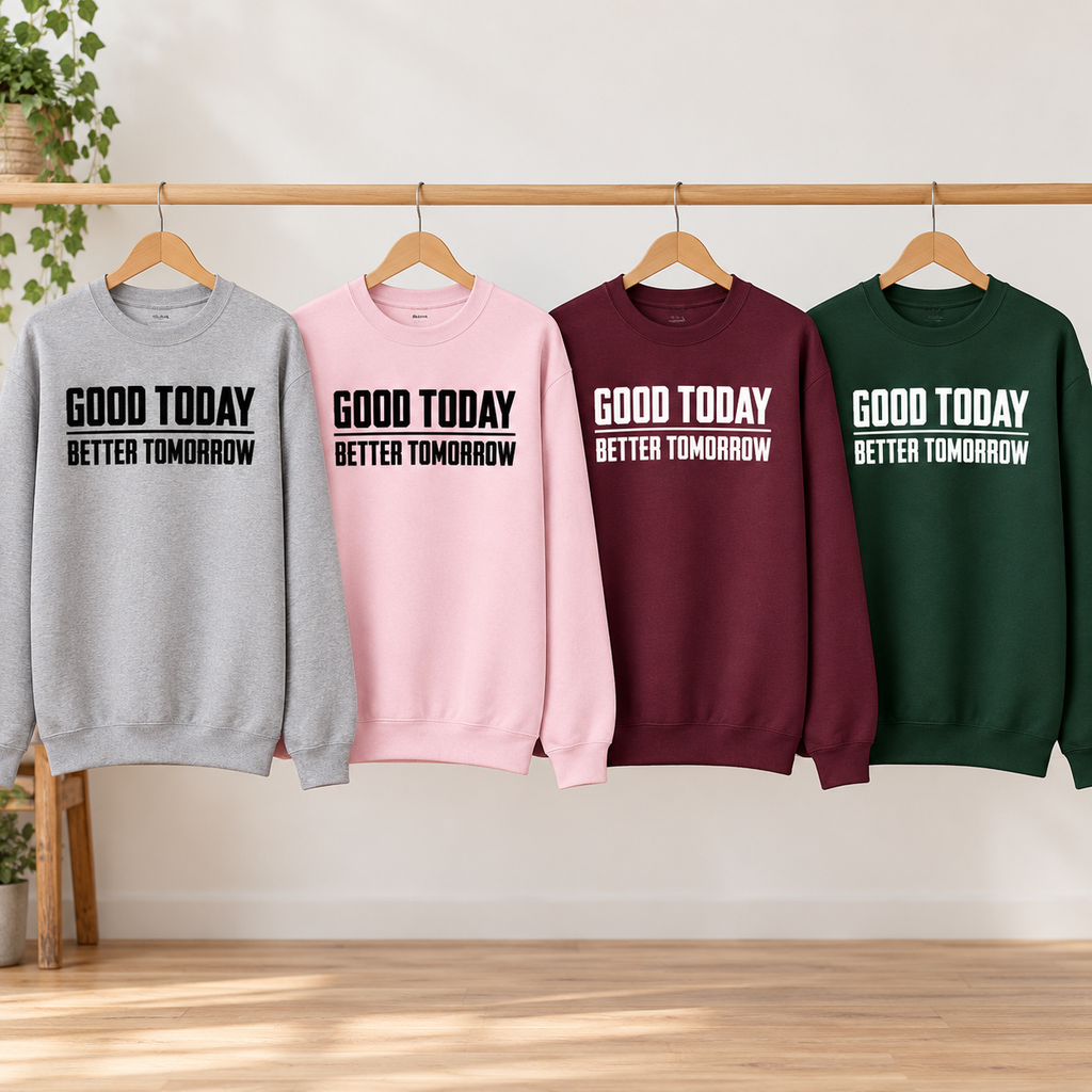Good Today Better Tomorrow Motivational Sweatshirt