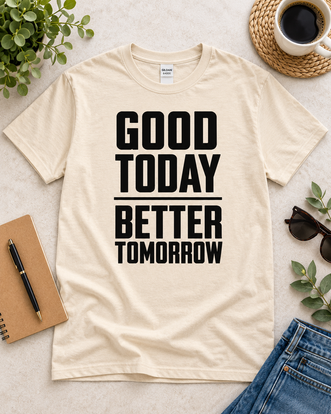 Good Today Better Tomorrow Motivational T-Shirt