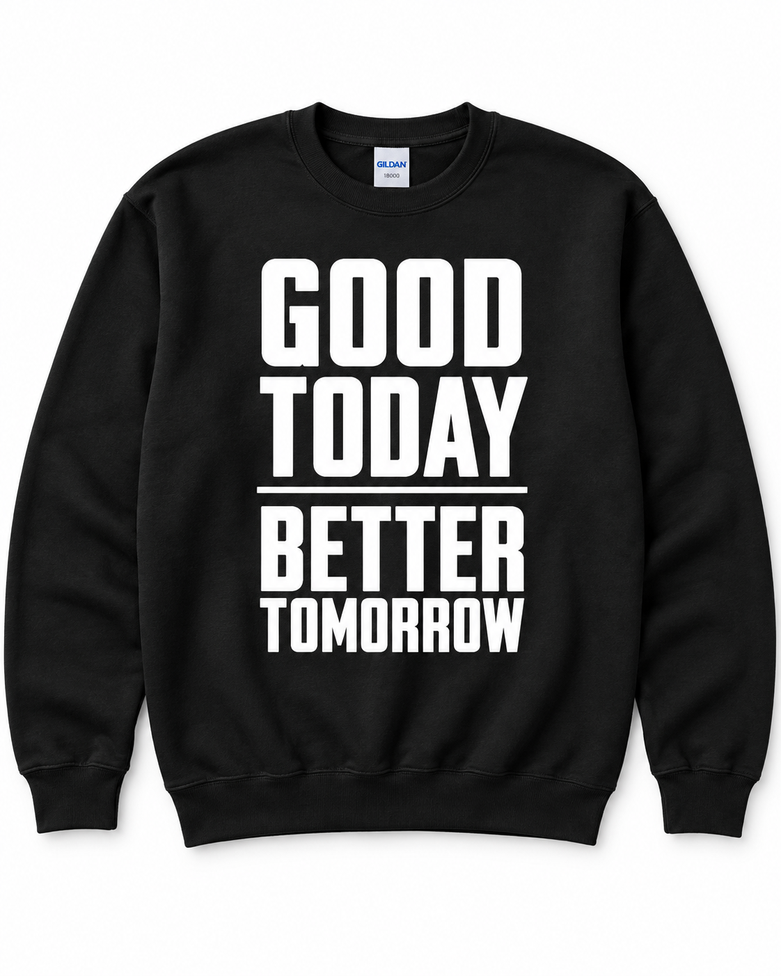 Good Today Better Tomorrow Motivational Sweatshirt