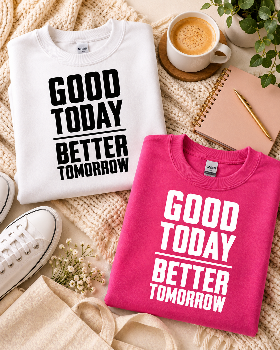 Good Today Better Tomorrow Motivational Sweatshirt