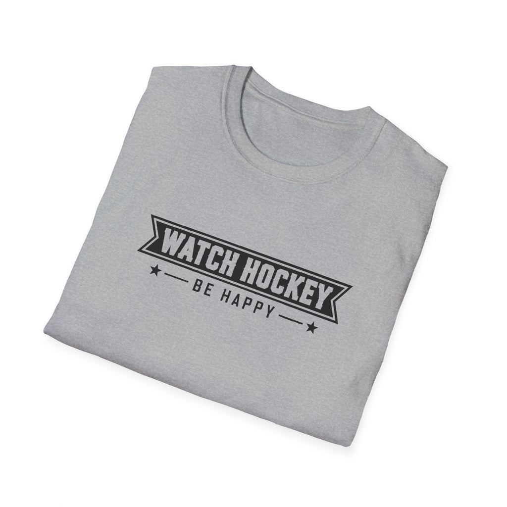 Watch Hockey Be Happy Hockey Fan T-Shirt