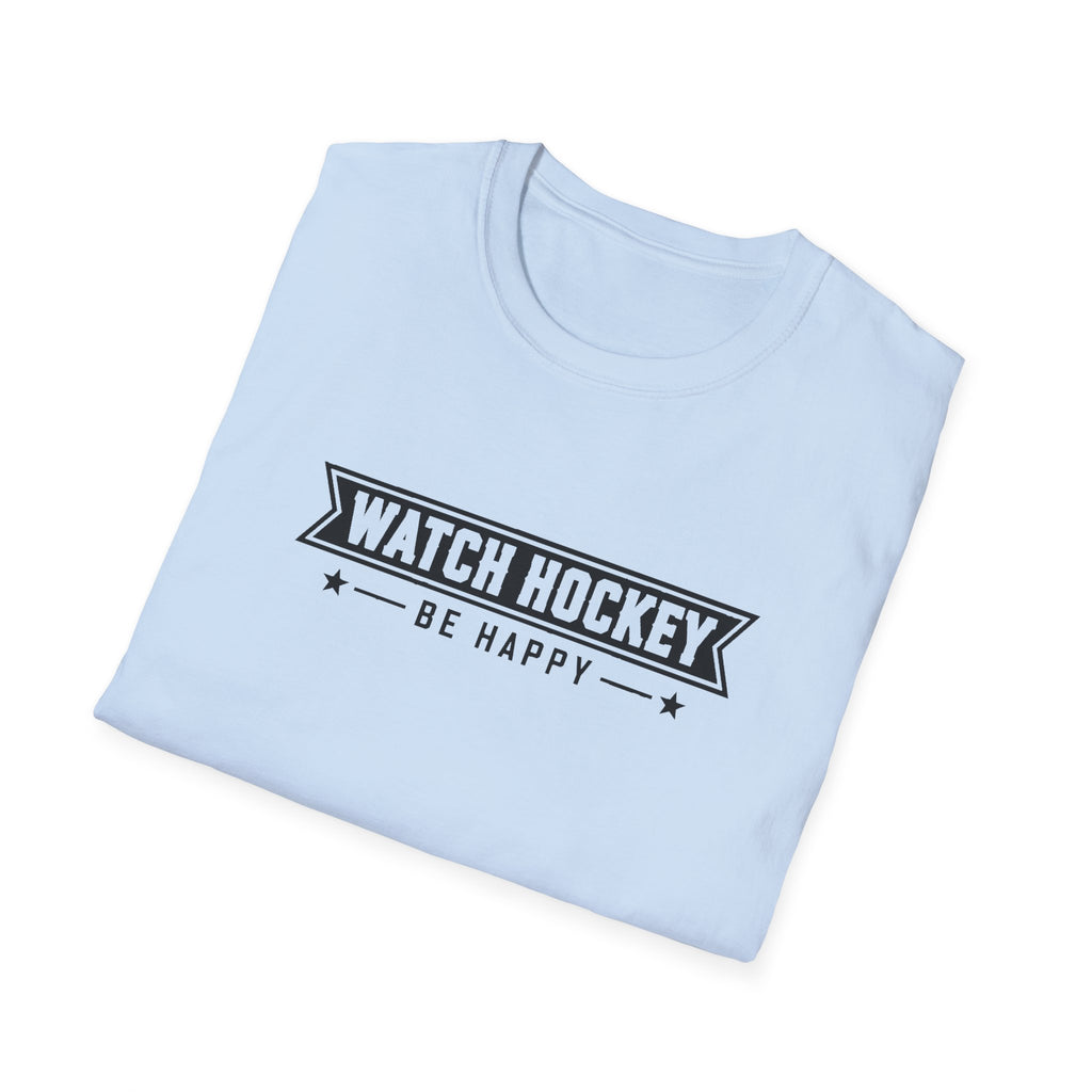 Watch Hockey Be Happy Hockey Fan T-Shirt