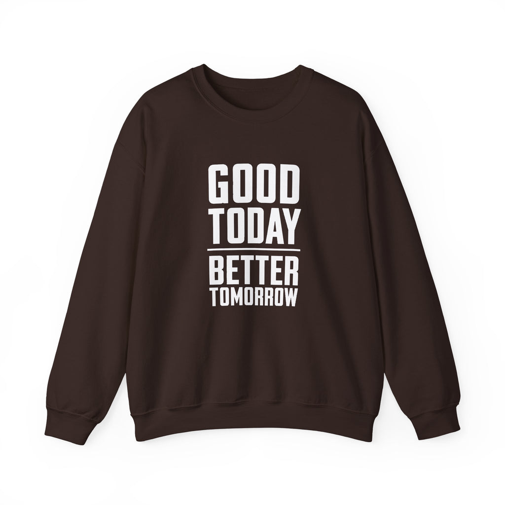 Good Today Better Tomorrow Motivational Sweatshirt