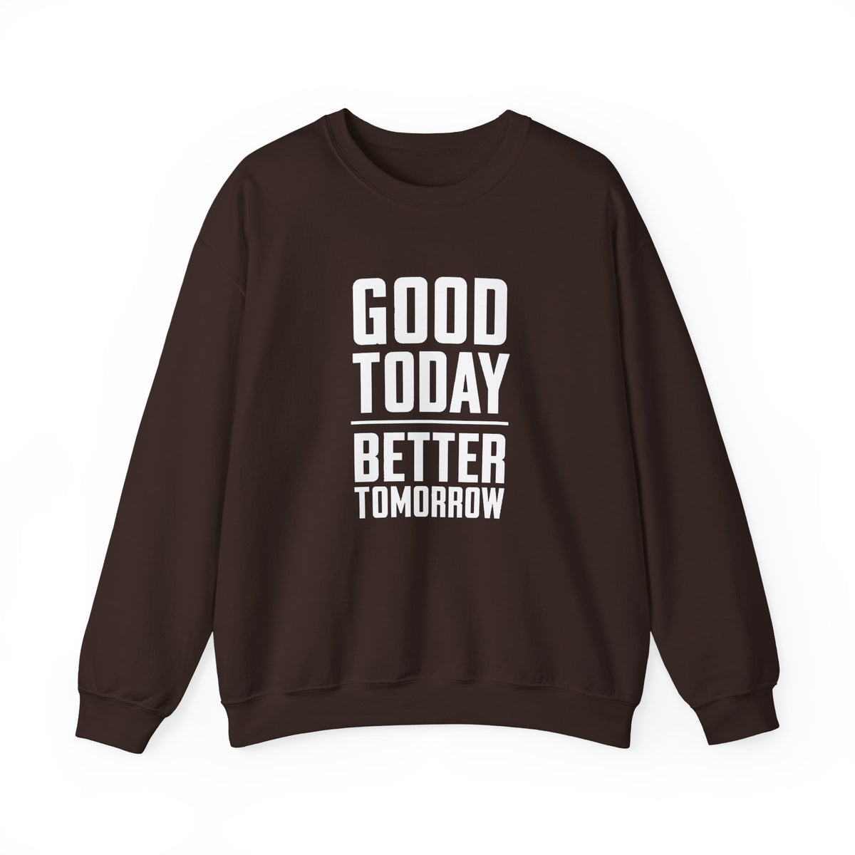 Good Today Better Tomorrow Motivational Sweatshirt