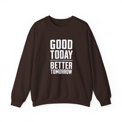 Good Today Better Tomorrow Motivational Sweatshirt