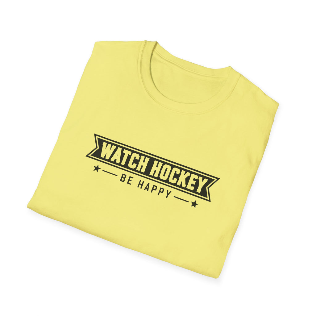 Watch Hockey Be Happy Hockey Fan T-Shirt