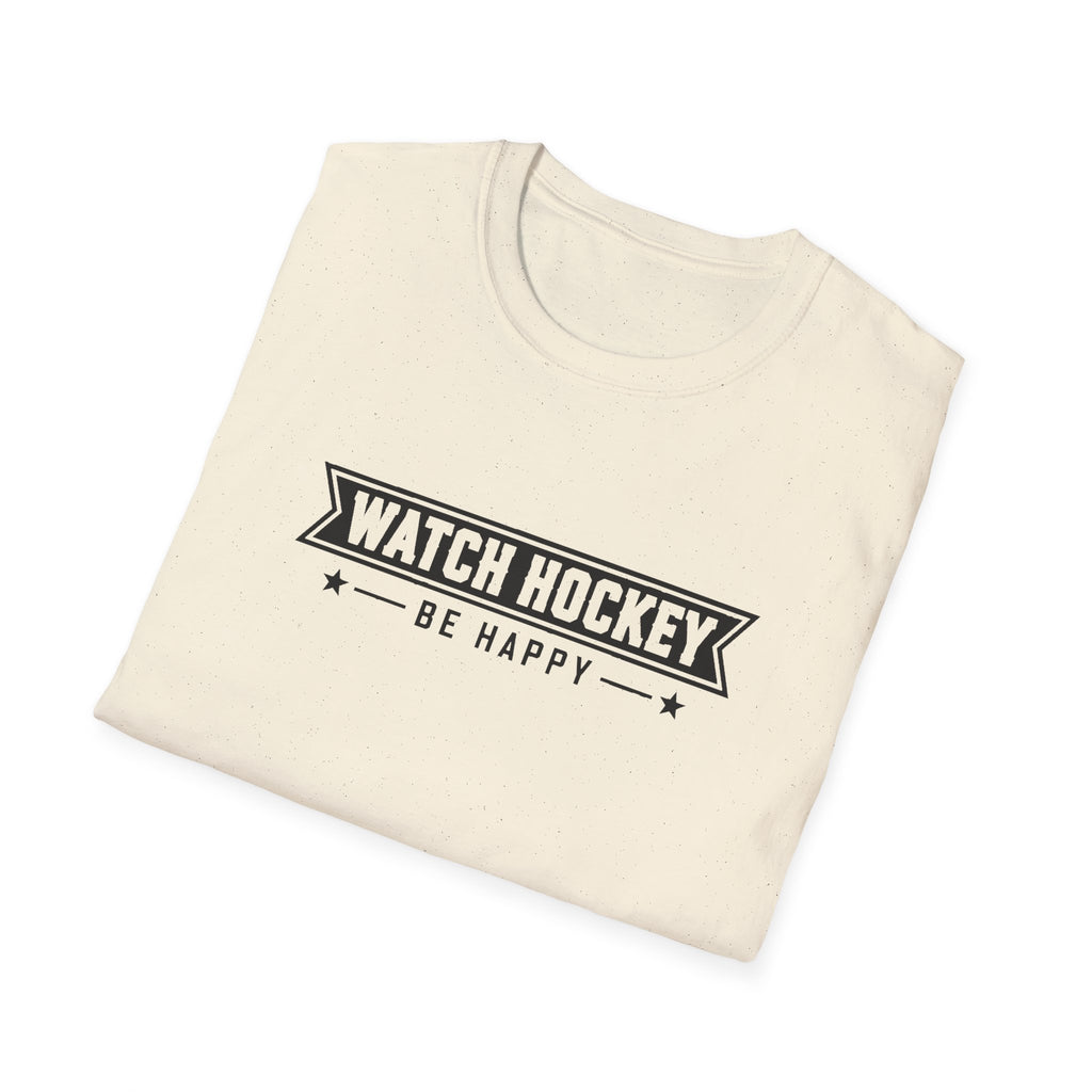 Watch Hockey Be Happy Hockey Fan T-Shirt