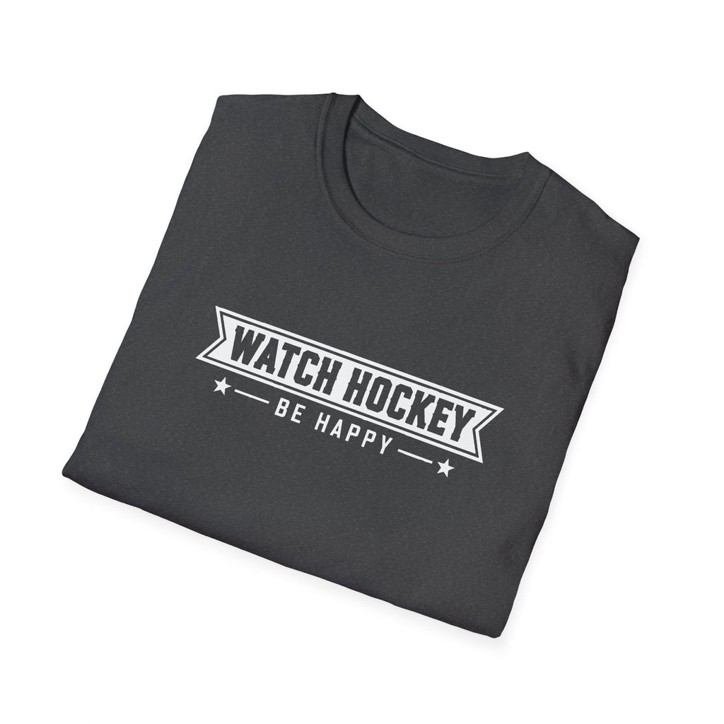 Watch Hockey Be Happy Hockey Fan T-Shirt