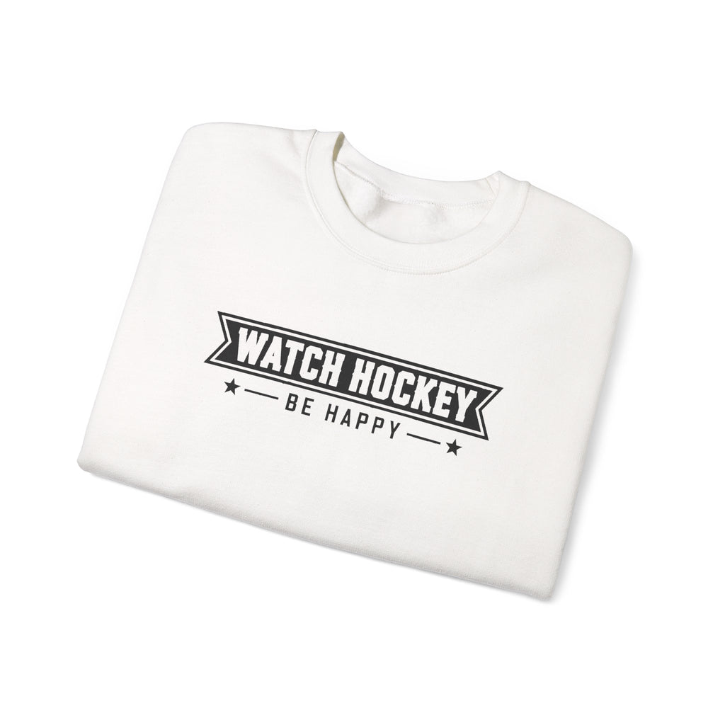 Watch Hockey Be Happy Hockey Fan Sweatshirt