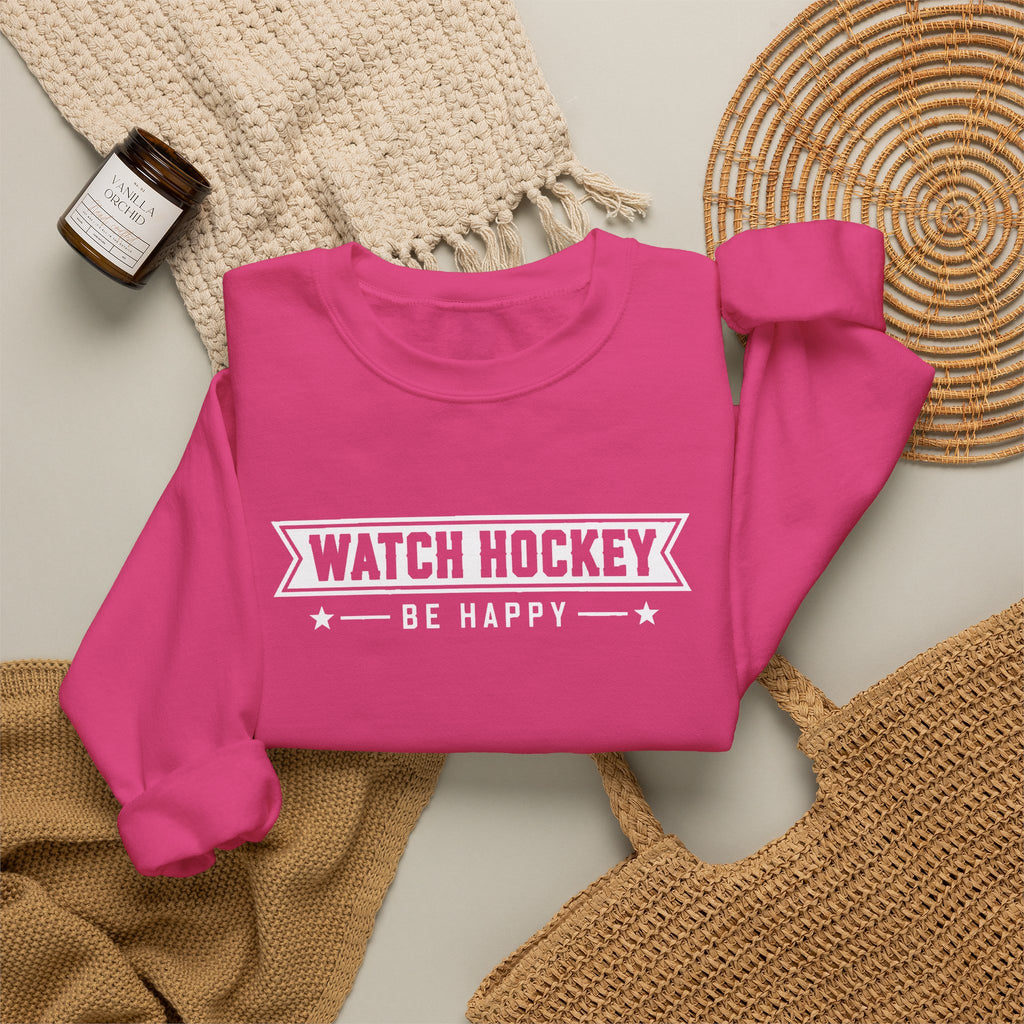 Watch Hockey Be Happy Hockey Fan Sweatshirt
