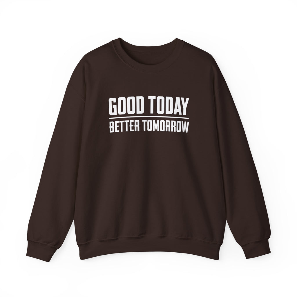 Good Today Better Tomorrow Motivational Sweatshirt