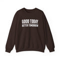 Good Today Better Tomorrow Motivational Sweatshirt