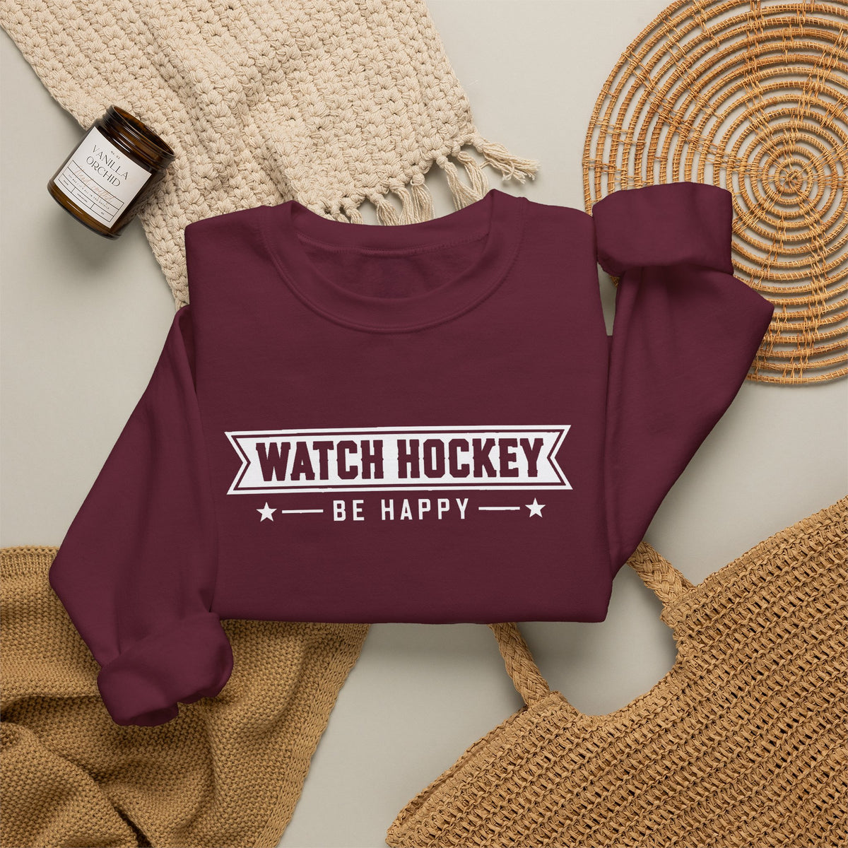 Watch Hockey Be Happy Hockey Fan Sweatshirt